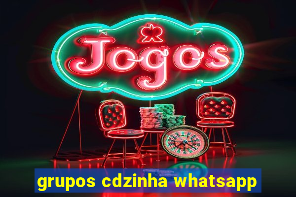 grupos cdzinha whatsapp